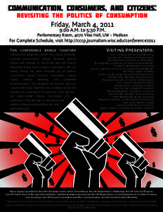 Communication, Consumers, and Citizens: Revisiting the Politics of Consumption Friday, March 4, 2011 9:00 A.M. to 5:30 P.M.