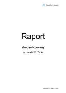 Raport skonsolidowany za I kwartał 2017 roku Warszawa, 15 maja 2017 roku