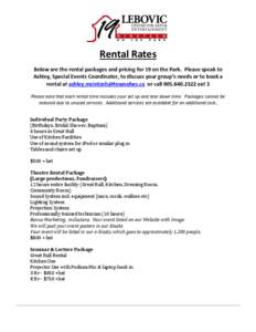 Rental Rates Below are the rental packages and pricing for 19 on the Park. Please speak to Ashley, Special Events Coordinator, to discuss your group’s needs or to book a rental at [removed] or call 90