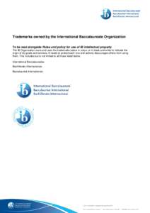 Trademarks owned by the International Baccalaureate Organization To be read alongside Rules and policy for use of IB intellectual property The IB Organization owns and uses the trademarks below in colour or in black and 