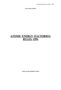 Atomic Energy Factory Rules, 1996  Government of India ATOMIC ENERGY (FACTORIES) RULES, 1996
