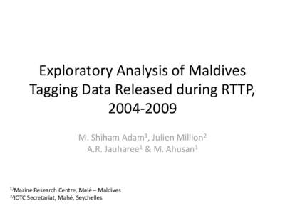 Exploratory Analysis of Maldives Tagging Data Released during RTTP, [removed]M. Shiham Adam1, Julien Million2 A.R. Jauharee1 & M. Ahusan1