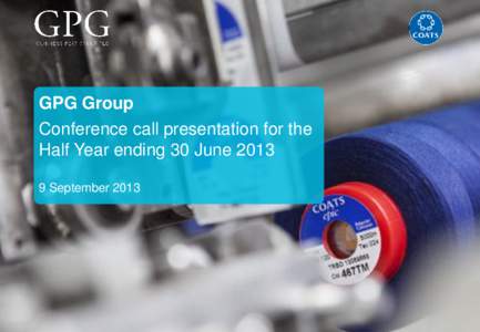 GPG Group  Conference call presentation for the Half Year ending 30 June[removed]September 2013