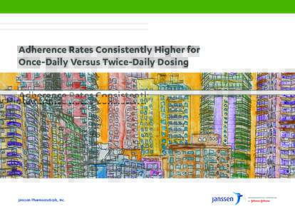 Adherence Rates Consistently Higher for Once-Daily Versus Twice-Daily Dosing Janssen Pharmaceuticals, Inc.  When Making Treatment