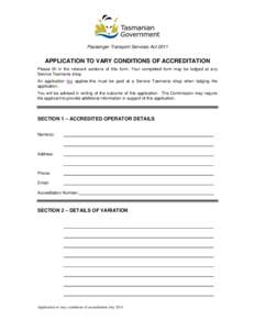 Passenger Transport Services ActAPPLICATION TO VARY CONDITIONS OF ACCREDITATION Please fill in the relevant sections of this form. Your completed form may be lodged at any Service Tasmania shop. An application fee