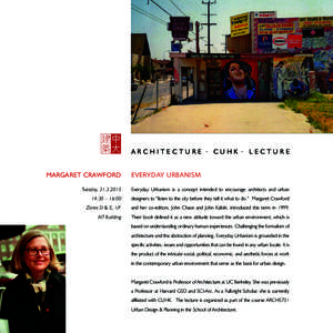 A r c h i t e c t u r e · CUH K · L e c t u r e MARGARet CRAwford everyday urbanism  Tuesday, [removed]