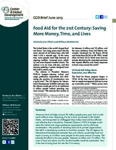CGD Brief June[removed]Food Aid for the 21st Century: Saving More Money, Time, and Lives Kimberly Ann Elliott and William McKitterick The United States is the world’s largest food