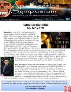 Battle for the Bible July 16th at 7PM Description: In the 1970’s, leading evangelical thinkers fought the first “battle for the Bible” in modern times. They argued against the idea that the