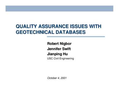 QUALITY ASSURANCE ISSUES WITH GEOTECHNICAL DATABASES Robert Nigbor Jennifer Swift Jianping Hu USC Civil Engineering