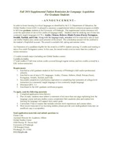 Fall 2014 Supplemental Tuition Remission for Language Acquisition For Graduate Students –ANNOUNCEMENT– In order to foster learning in critical languages as identified by the U.S. Department of Education, the Global S