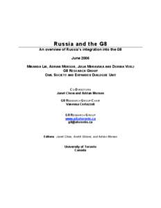 Russia and the G8 An overview of Russia’s integration into the G8 June 2006 MIRANDA LIN, ADRIAN MORSON, JULIA MURAVSKA AND DORINA VERLI G8 RESEARCH GROUP CIVIL SOCIETY AND EXPANDED DIALOGUE UNIT