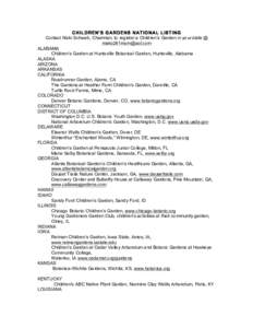 CHILDREN’S GARDENS NATIONAL LISTING Contact Nicki Schwab, Chairman, to register a Children’s Garden in your state @ [removed] ALABAMA Children’s Garden at Huntsville Botanical Garden, Huntsville, Alabama A