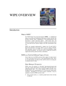 WIPE OVERVIEW  Introduction What is WIPE? The WWW Image Processing Environment (WIPE) - is a WEB based Image Processing and Geographical Information System (IP/GIS) that