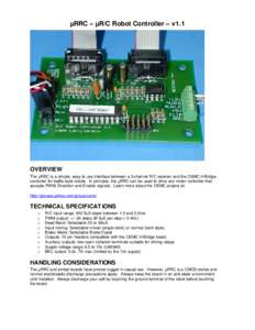 µRRC – µR/C Robot Controller – v1.1  OVERVIEW The µRRC is a simple, easy to use interface between a 3-channel R/C receiver and the OSMC H-Bridge controller for battle style robots. In principle, the µRRC can be u