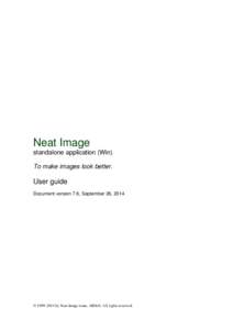 Neat Image standalone application (Win) To make images look better. User guide Document version 7.6, September 26, 2014