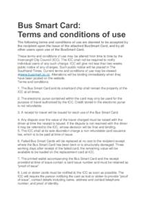 Bus Smart Card: Terms and conditions of use The following terms and conditions of use are deemed to be accepted by the recipient upon the issue of the attached BusSmart Card, and by all other users upon use of the BusSma