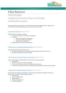 Video Resource FPICOT5206A Implement forestry Chain of Custody certification system The following videos will assist learners to develop the skills and knowledge required to implement the forestry chain of custody certif