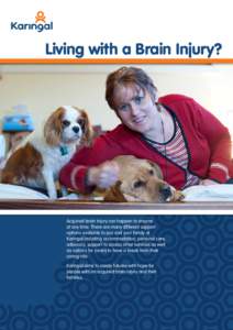 Living with a Brain Injury?  Acquired brain injury can happen to anyone at any time. There are many different support options available to you and your family at Karingal including accommodation, personal care,