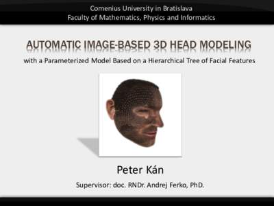 Comenius University in Bratislava Faculty of Mathematics, Physics and Informatics AUTOMATIC IMAGE-BASED 3D HEAD MODELING with a Parameterized Model Based on a Hierarchical Tree of Facial Features
