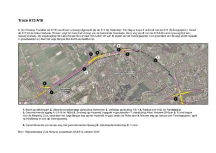 Tracé A13/A16 In het Ontwerp-Tracébesluit (OTB) wordt een snelweg uitgewerkt die de A13 (bij Rotterdam The Hague Airport) verbindt met de A16 (Terbregseplein). Vanaf de A13 tot de Ankie Verbeek-Ohrlaan volgt het tracé