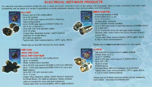 ELECTRICAL WET-MATE PRODUCTS Our electrical wet-mate connectors enable the user to make and break connections both on the surface and underwater. Many of these connectors have been used successfully over the years for a 