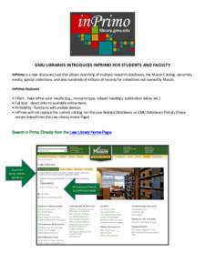 GMU LIBRARIES INTRODUCES INPRIMO FOR STUDENTS AND FACULTY inPrimo is a new discovery tool that allows searching of multiple research databases, the Mason Catalog, ejournals, media, special collections, and also hundreds 
