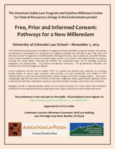 The American Indian Law Program and Getches-Wilkinson Center for Natural Resources, Energy & the Environment present Free, Prior and Informed Consent: Pathways for a New Millennium University of Colorado Law School ~ Nov