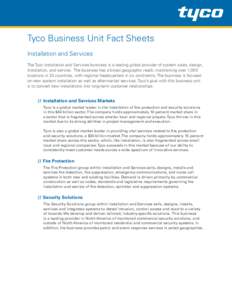 Tyco Business Unit Fact Sheets Installation and Services The Tyco Installation and Services business is a leading global provider of system sales, design, installation, and service. The business has a broad geographic r