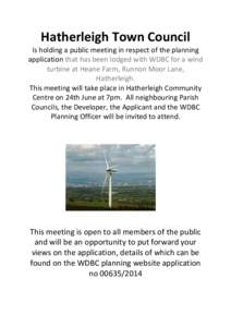 Hatherleigh Town Council Is holding a public meeting in respect of the planning application that has been lodged with WDBC for a wind turbine at Heane Farm, Runnon Moor Lane, Hatherleigh. This meeting will take place in 