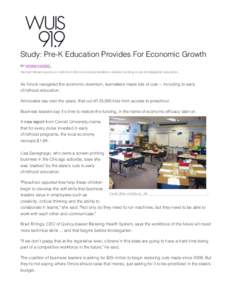 Study: Pre-K Education Provides For Economic Growth BY HANNAH MEISEL Hannah Meisel reports on calls from Illinois business leaders to restore funding to pre-kindergarten education. As Illinois navigated the economic down