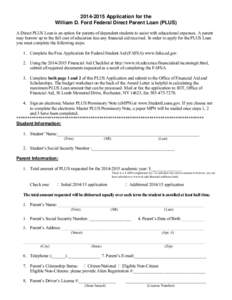 Application for the William D. Ford Federal Direct Parent Loan (PLUS) A Direct PLUS Loan is an option for parents of dependent students to assist with educational expenses. A parent may borrow up to the full co