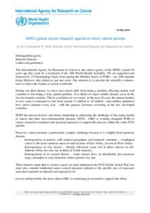 22 MayIARC’s global cancer research agenda to inform cancer policies by Dr Christopher P. Wild, Director of the International Agency for Research on Cancer Distinguished guests, Director General,