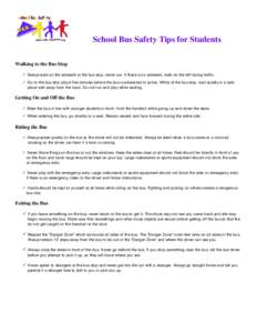 School Bus Safety Tips for Students Walking to the Bus Stop P Always walk on the sidewalk to the bus stop, never run. If there is no sidewalk, walk on the left facing traffic. P Go to the bus stop about five minutes befo