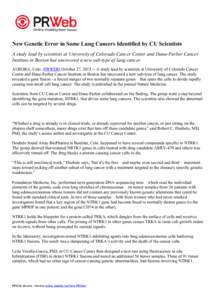 New Genetic Error in Some Lung Cancers Identified by CU Scientists A study lead by scientists at University of Colorado Cancer Center and Dana-Farber Cancer Institute in Boston has uncovered a new sub-type of lung cancer