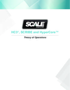 HC3®, SCRIBE and HyperCore™ Theory of Operations This document is intended to describe the technology, concepts and operating theory behind the Scale Computing HC3 System (Hyper-converged Compute Cluster) and the Hyp