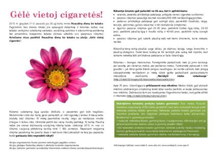 Gėlė vietoj cigaretės! 2015 m. gegužės 31 d. pasaulis jau 26-ąjį kartą minės Pasaulinę dieną be tabako. Pagrindinis šios dienos tikslas yra apsaugoti dabartinę ir būsimas kartas nuo tabako vartojimo sukelia