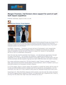 Morgan Freeman, Ted Danson show support for post-oil spill Gulf impact expedition Published: Wednesday, August 25, 2010, 6:31 AM Michael Dumas, Press-Register