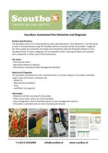 Scoutbox: Automated Pest Detection and Diagnosis Product Specifications The Scoutbox exists of an analyzing device and a web application. Pest detection is carried out by a scout in the greenhouse using the Scoutbox devi