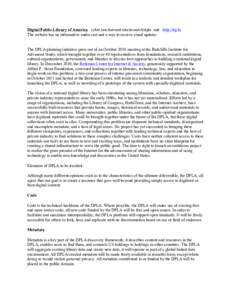 Digital Public Library of America cyber.law.harvard.edu/research/dpla and http://dp.la The website has an informative audio cast and a way to receive email updates The DPLA planning initiative grew out of an October 2010