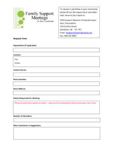 To request a workshop in your community please fill out the request form and either mail, email or fax it back to: FASD Support Network of Saskatchewan Attn: Shana Mohr 510 Cynthia Street