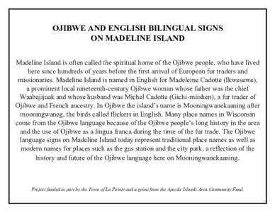 OJIBWE AND ENGLISH BILINGUAL SIGNS ON MADELINE ISLAND Madeline Island is often called the spiritual home of the Ojibwe people, who have lived here since hundreds of years before the first arrival of European fur traders 