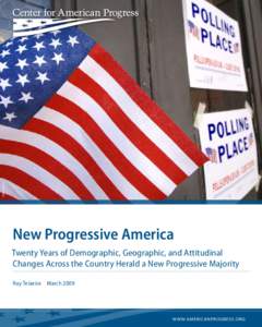 AP Photo/Bob Bird  New Progressive America Twenty Years of Demographic, Geographic, and Attitudinal Changes Across the Country Herald a New Progressive Majority Ruy Teixeira  March 2009