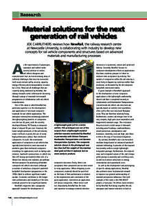 Research  Material solutions for the next generation of rail vehicles JOE CARRUTHERS reviews how NewRail, the railway research centre at Newcastle University, is collaborating with industry to develop new