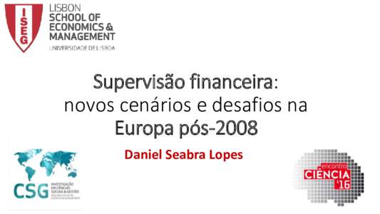 Supervisão financeira: novos cenários e desafios na Europa pós-2008 Daniel Seabra Lopes ADVANCE