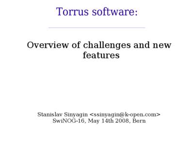 Torrus software: Overview of challenges and new features Stanislav Sinyagin <ssinyagin@k-open.com> SwiNOG-16, May 14th 2008, Bern