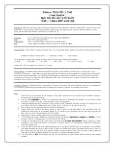 Syllabus: 2010~2011 I (Fall) Linear Algebra I Math[removed]3cr) (LEC[removed]:45 ~ 1:40pm MWF at ES-306 Description: Matrices and vector space concepts. Systems of linear equations, matrices, determinants, vectors in tw