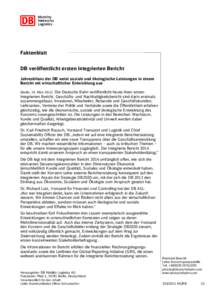 Faktenblatt DB veröffentlicht ersten Integrierten Bericht Jahresbilanz der DB weist soziale und ökologische Leistungen in einem Bericht mit wirtschaftlicher Entwicklung aus Die Deutsche Bahn veröffentlicht heute ihren