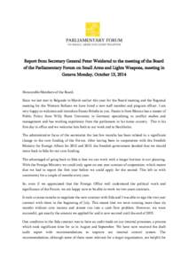 Report from Secretary General Peter Weiderud to the meeting of the Board of the Parliamentary Forum on Small Arms and Lights Weapons, meeting in Geneva Monday, October 13, 2014 Honourable Members of the Board, Since we l