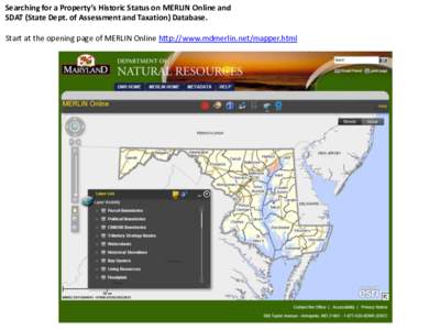 Searching for a Property’s Historic Status on MERLIN Online and SDAT (State Dept. of Assessment and Taxation) Database. Start at the opening page of MERLIN Online http://www.mdmerlin.net/mapper.html Scroll down toward