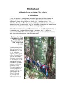 BMN Trip Report Chineside Traverse (Sunday, May 3, 2009) by Mark Johnston After Ian moved to a neighbourhood above the Coquitlam/Port Moody Chines, he began to explore the many trails, streets and roads that crisscross t